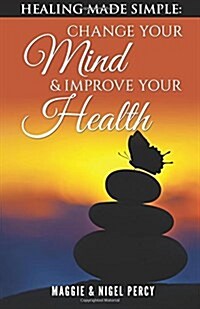 Healing Made Simple: Change Your Mind to Improve Your Health (Paperback)