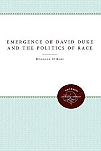 Emergence of David Duke and the Politics of Race (Paperback)