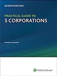 Practical Guide to S Corporations, 7th Edition (Paperback)