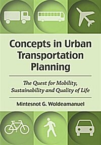 Concepts in Urban Transportation Planning: The Quest for Mobility, Sustainability and Quality of Life (Paperback)