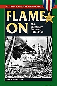 Flame on: U.S. Incendiary Weapons, 1918-1945 (Paperback)