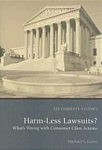 Harm Less Lawsuits?: Whats Wrong with Consumer Class Actions (Paperback)