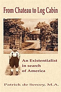 From Chateau to Log Cabin: An Existentialist in Search of America (Paperback)