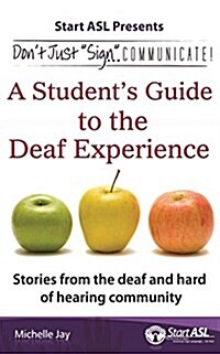 Dont Just Sign... Communicate!: A Students Guide to the Deaf Experience (Paperback)