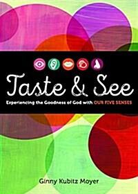 Taste and See: Experiencing the Goodness of God with Our Five Senses (Paperback)