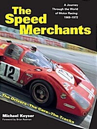 The Speed Merchants: A Journey Through the World of Motor Racing, 1969-1972 The Drivers, the Cars, the Tracks (Paperback)