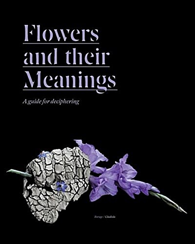 Flowers and Their Meanings: A Guide for Deciphering (Paperback)