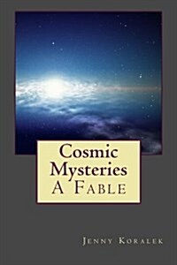 Cosmic Mysteries: A Fable (Paperback)