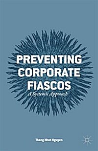 Preventing Corporate Fiascos : A Systemic Approach (Hardcover)