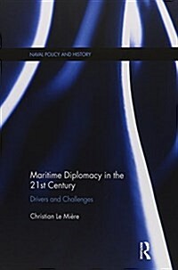 Maritime Diplomacy in the 21st Century : Drivers and Challenges (Paperback)