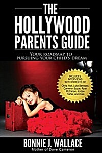 The Hollywood Parents Guide: Your Roadmap to Pursuing Your Childs Dream (Paperback)