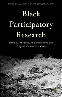 Black Participatory Research : Power, Identity, and the Struggle for Justice in Education (Hardcover)