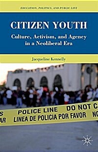 Citizen Youth : Culture, Activism, and Agency in a Neoliberal Era (Paperback)