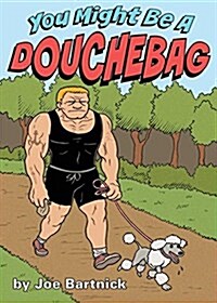 You Might Be a Douchebag (Paperback)