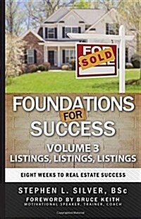 Foundations for Success - Listings, Listings, Listings: Eight Weeks to Real Estate Success (Paperback)