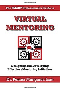 Virtual Mentoring: Designing and Developing Effective Ementoring Initiatives (Black & White Edition) (Paperback)