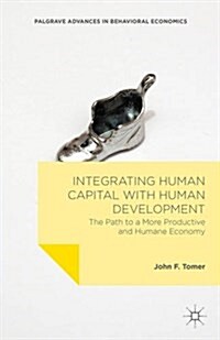 Integrating Human Capital with Human Development : The Path to a More Productive and Humane Economy (Hardcover)