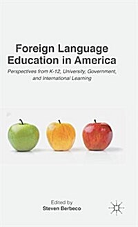 Foreign Language Education in America : Perspectives from K-12, University, Government, and International Learning (Hardcover)