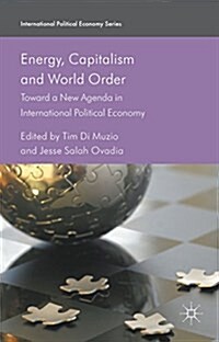 Energy, Capitalism and World Order : Toward a New Agenda in International Political Economy (Hardcover)