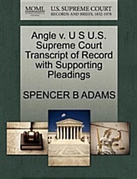 Angle V. U S U.S. Supreme Court Transcript of Record with Supporting Pleadings (Paperback)