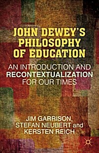 John Deweys Philosophy of Education : An Introduction and Recontextualization for Our Times (Paperback)