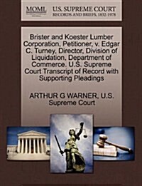 Brister and Koester Lumber Corporation, Petitioner, V. Edgar C. Turney, Director, Division of Liquidation, Department of Commerce. U.S. Supreme Court (Paperback)