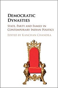 Democratic Dynasties : State, Party, and Family in Contemporary Indian Politics (Hardcover)