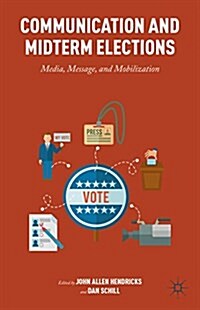 Communication and Midterm Elections : Media, Message, and Mobilization (Hardcover)