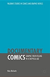 Documentary Comics : Graphic Truth-Telling in a Skeptical Age (Hardcover)