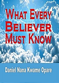 What Every Believer Must Know (Paperback)