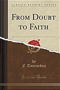From Doubt to Faith (Classic Reprint) (Paperback)