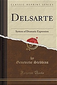 Delsarte: System of Dramatic Expression (Classic Reprint) (Paperback)