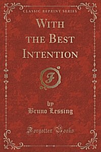 With the Best Intention (Classic Reprint) (Paperback)