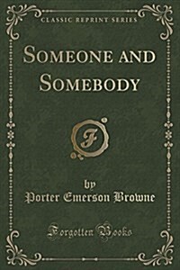 Someone and Somebody (Classic Reprint) (Paperback)