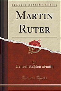 Martin Ruter (Classic Reprint) (Paperback)