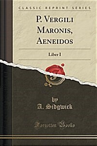 P. Vergili Maronis, Aeneidos: Liber I (Classic Reprint) (Paperback)
