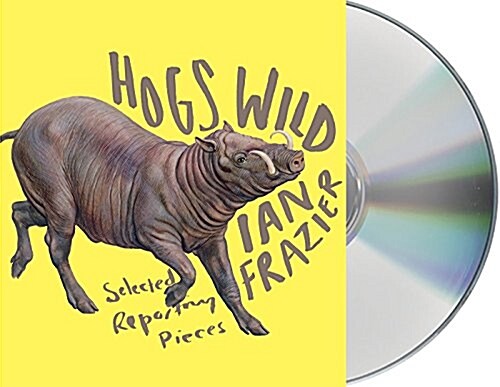 Hogs Wild: Selected Reporting Pieces (Audio CD)