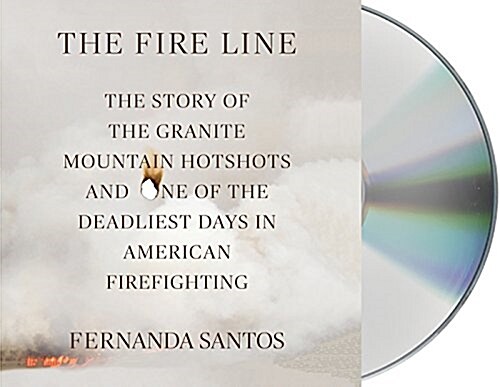 The Fire Line: The Story of the Granite Mountain Hotshots (Audio CD)