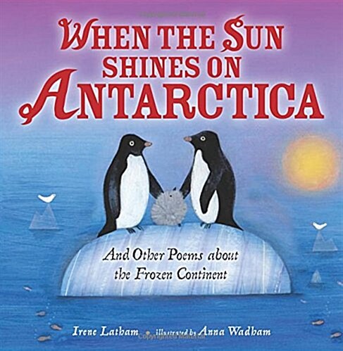 When the Sun Shines on Antarctica: And Other Poems about the Frozen Continent (Library Binding)