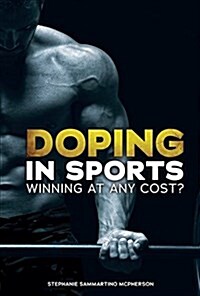 Doping in Sports: Winning at Any Cost? (Library Binding)