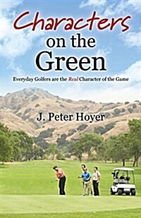 Characters on the Green: Everyday Golfers Are the Real Character of the Game (Paperback)