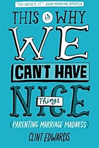 This Is Why We Cant Have Nice Things: (Parenting. Marriage. Madness) (Paperback)