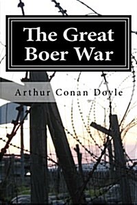 The Great Boer War: (With Conan Doyles 1902 Sequel the War in South Africa) (Paperback)