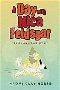 A Day with Mica Feldspar: Based on a True Story (Paperback)