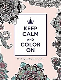 Keep Calm and Color On: The Coloring Book for Your Inner Creative (Paperback)