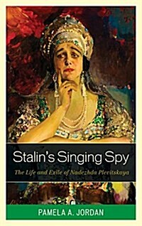 Stalins Singing Spy: The Life and Exile of Nadezhda Plevitskaya (Hardcover)