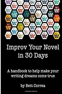 Improv Your Novel in 30 Days: A Handbook to Make Your Writing Dreams Come True. (Paperback)