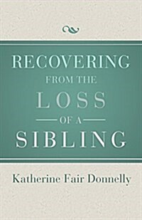 Recovering from the Loss of a Sibling (Paperback, Digital Origina)