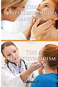 The Hyperthyroidism Handbook & the Hypothyroidism Handbook (Paperback)