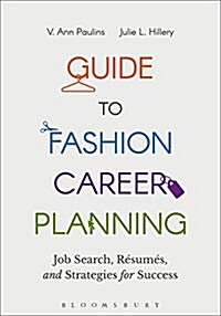 Guide to Fashion Career Planning: Job Search, Resumes and Strategies for Success (Paperback)